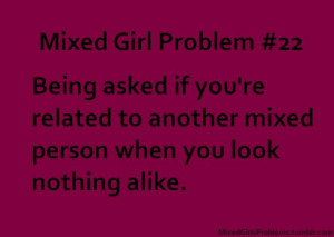 ... Mixed Beautiful, Mixed Girl Quotes, Mixed Girls Problems, Mixed Girl
