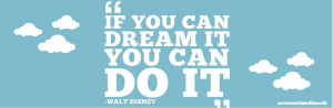 Walt Disney - FB Quotes. Dare to dream quotes