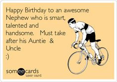 Happy Birthday to an awesome Nephew who is smart talented and
