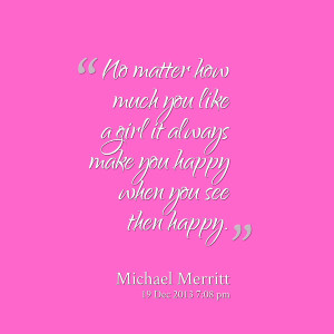 Quotes Picture: no matter how much you like a girl it always make you ...