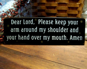 Dear Lord Keep your hand over my mouth Funny Sign