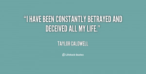 have been constantly betrayed and deceived all my life.”