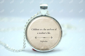 ... Necklace, Mother's Day Gift , Sophocles Mom Quote Jewelry Glass