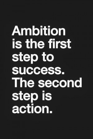 Ambition is the first step to success