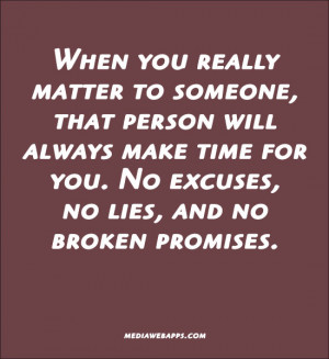 When you really matter to someone, that person will always make time ...