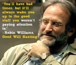 Robin Williams Good Will Hunting Movie Quote: “You have bad days ...