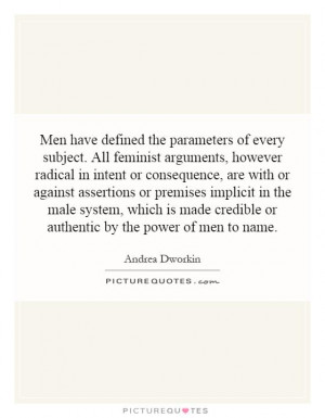 ... defined the parameters of every subject. All feminist arguments