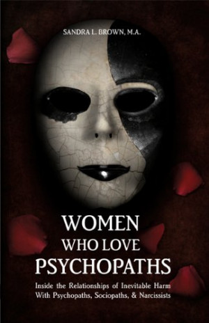 Women Who Love Psychopaths: Inside the Relationships of inevitable ...