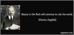 Beauty in the flesh will continue to rule the world. - Florenz ...