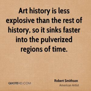 Art history is less explosive than the rest of history, so it sinks ...