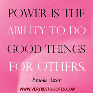 ... others quotes – Power is the ability to do good things for others