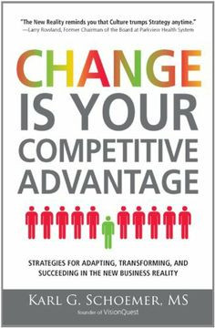 Change is Your Competitive Advantage: Strategies for Adapting ...