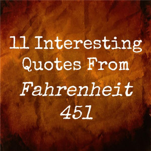 Quotes And Their Meanings From Fahrenheit 451 ~ 11 Interesting Quotes ...