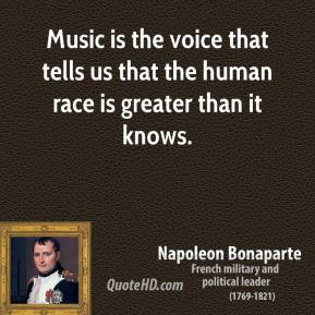 ... us that the human race is greater than it knows. - Napoleon Bonaparte