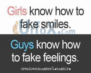 Girls: know how to fake smiles. guys know how to fake.. (Quotes)