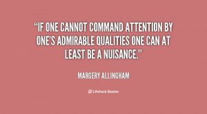 If one cannot command attention by one's admirable qualities one can ...