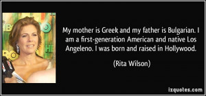 ... native Los Angeleno. I was born and raised in Hollywood. - Rita Wilson