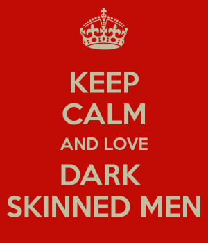 ... Dark Skin Men Quotes , I Love Dark Skin Men Sign , I Love Dark Skin