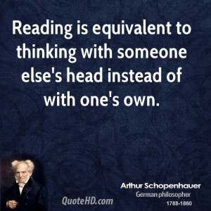 Reading is equivalent to thinking with someone else's head instead of ...