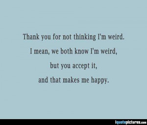 You accept that I'm weird