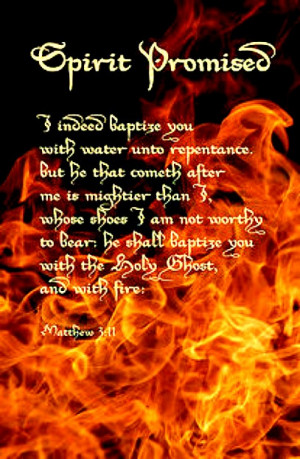 ... 11 ~ God's promise to baptize you with the Holy Ghost & with fire