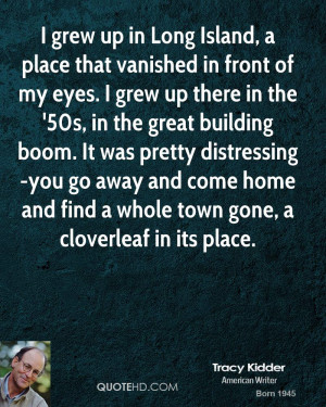 grew up in Long Island, a place that vanished in front of my eyes. I ...