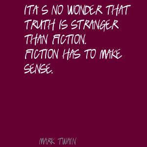 Truth Is Stranger Than Fiction Similar Quotes ~ It's no wonder that ...