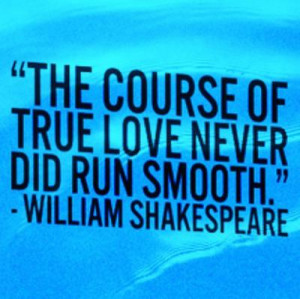 The course of true love never did run smooth.”