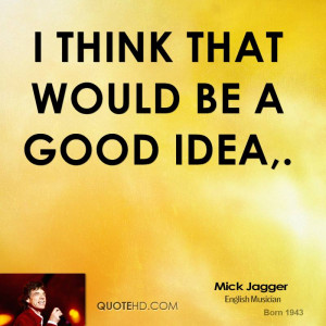 think that would be a good idea,.