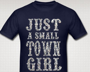 ... Dark Neon UNISE X Just A Small Town Girl T Shirt Cute Country Sayings