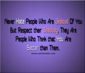 ... Jealousy, They Are People Who Think that You Are Better than Them