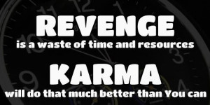 what comes around, goes around- karma