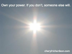 Own your power. If you don't, someone else will.
