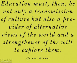 ... to explore them.” -Jerome Bruner More education-related quotes here