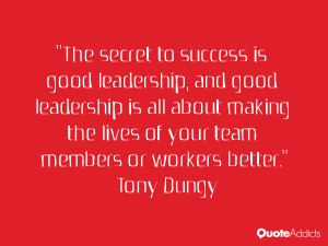 The secret to success is good leadership, and good leadership is all ...