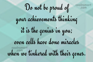 Pride Quote: Do not be proud of your achievements...