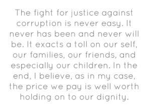The fight for justice against corruption is never easy. It never has ...