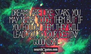 ... But If you follow them they Will lead you to your destiny. Goodnight
