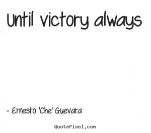 ernesto che guevara more motivational quotes love quotes life quotes ...