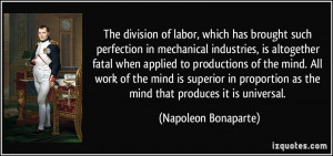 The division of labor, which has brought such perfection in mechanical ...