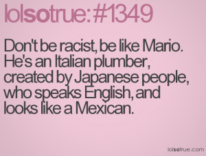 So Mexican Quotes Don't be racist, be like mario