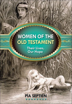 Women of the Old Testament: Their Lives, Their Hope by Pía Septién ...
