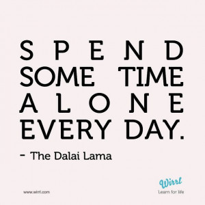 alone every day.Dalai Lama, Alone Time, Wisdom, Spending Time Alone ...