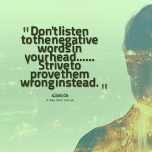Quotes Picture: don't listen to the negative words in your head strive ...