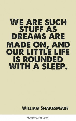 Quotes about friendship - We are such stuff as dreams are made on, and ...