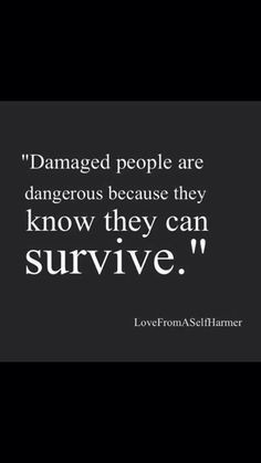 damaged people can survive more life inspiration damaged people quotes ...