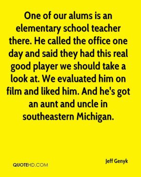 Jeff Genyk - One of our alums is an elementary school teacher there ...