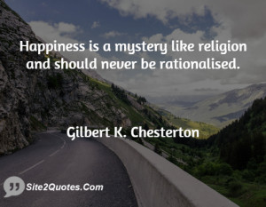 Happiness Is A Mystery Like Religion And Should Never Be Rationalised