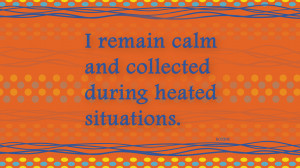 remain calm and collected during heated situations.