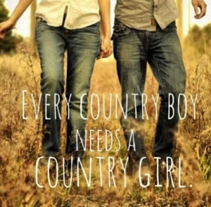 Boy Needs A Country Girl Quotes Every country boy needs a country girl ...